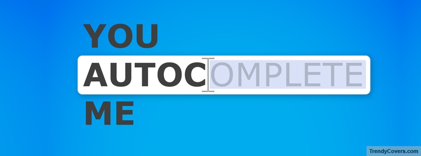 You Autocomplete Me Facebook Cover