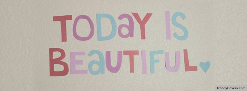 Today Is Beautiful Facebook Cover