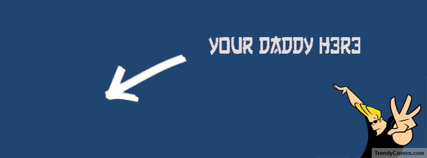 Your Daddy Here facebook cover