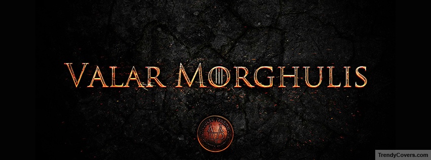 GOT Valar Morghulis Facebook Covers