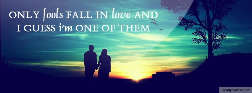 Only Fools Fall In Love Facebook Cover