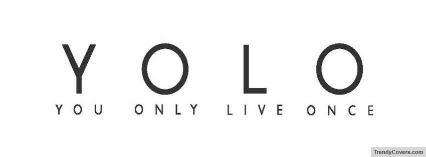 YOLO You Only Live Once facebook cover