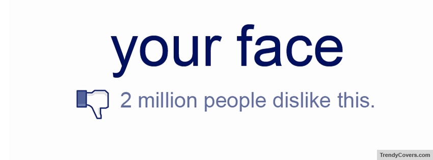 Your Face Dislike Facebook Cover