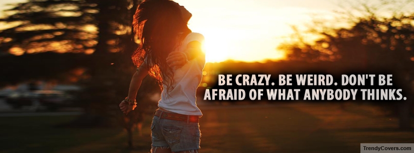 Be Crazy Be Weird Facebook Covers