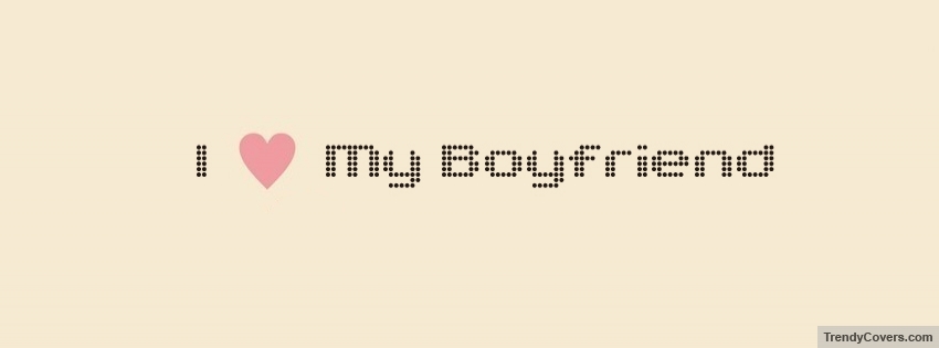 I Love My Boyfriend facebook cover