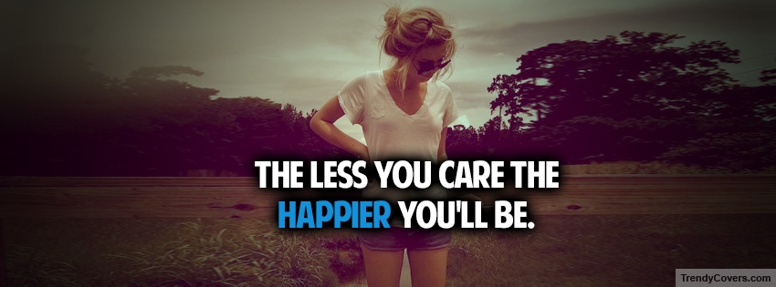 Less You Care Happier Facebook Cover