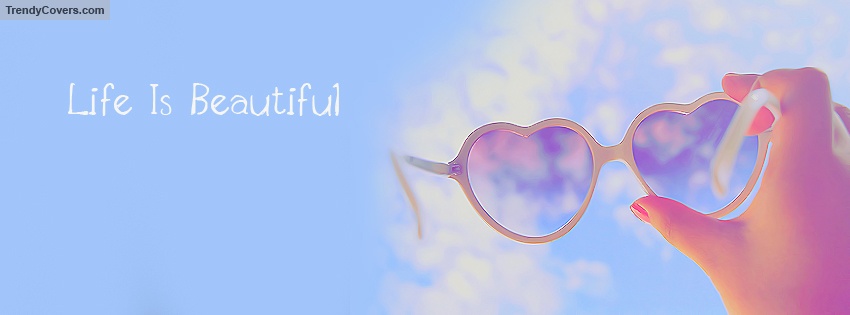 Life Is Beautiful Facebook Cover