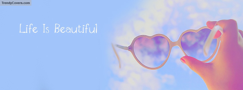 Life Is Beautiful Facebook Cover