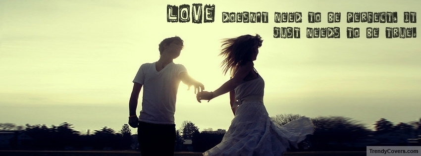 Love Needs To Be True Facebook Cover