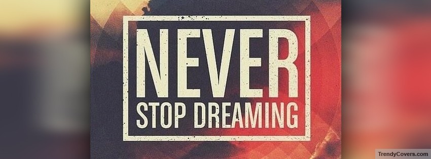 Never Stop Dreaming Facebook Cover