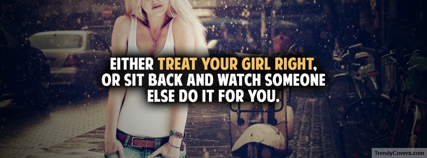Treat Your Girl Right Facebook Cover